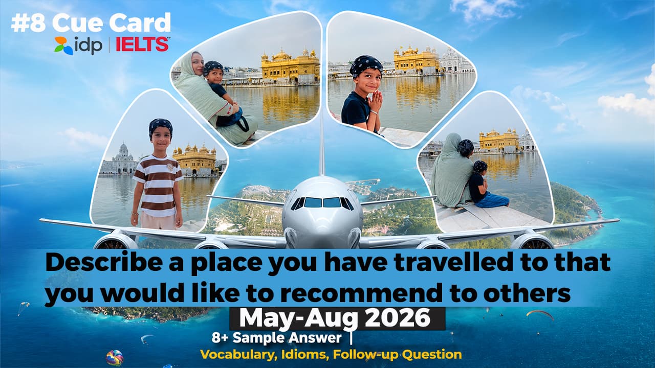 Describe a Place You Have Travelled To That You Would Like to Recommend to Others | IELTS Cue Card May to August 2026 | 8+ Band Sample Answer