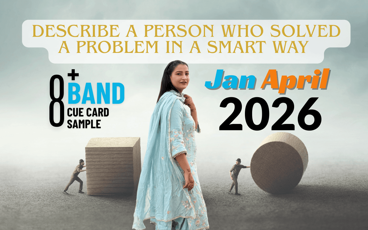 Describe a Person Who Solved a Problem in a Smart Way | IELTS Speaking Cue Card Jan–Apr 2026