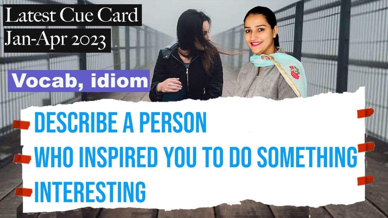 Describe a person who inspired you to do something interesting Cue Card