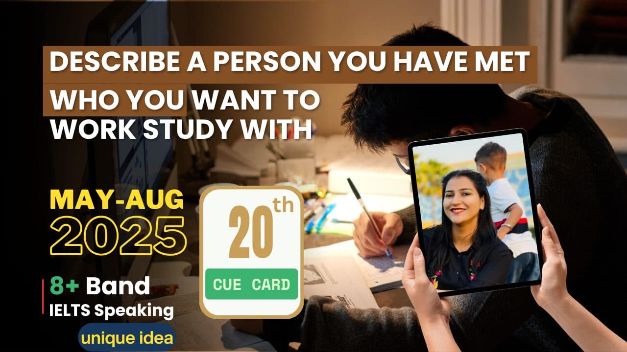 Describe a person you have met who you want to work / study with Cue Card