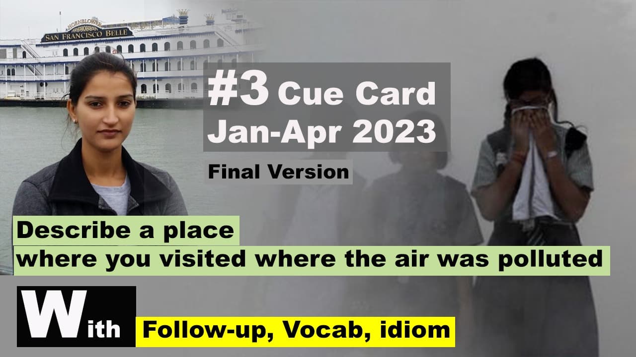 Describe a place where you visited where the air was polluted Cue Card